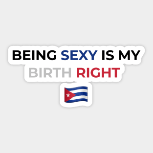 Being Sexy is My Birth Right Cuba Sticker